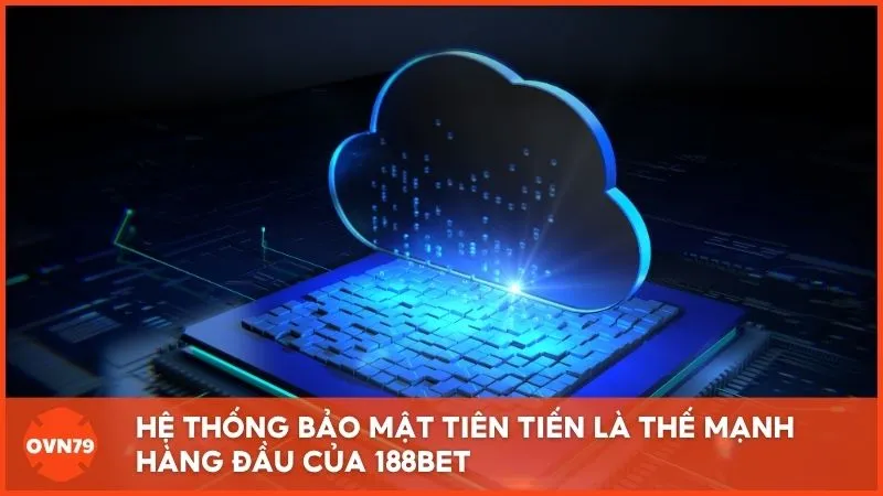 Hệ thống bảo mật tiên tiến là thế mạnh hàng đầu của 188BET