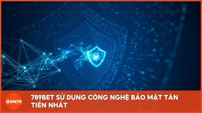 789BET sử dụng công nghệ bảo mật tân tiến nhất