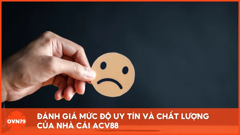 ACV88 thiếu minh bạch về giấy phép, giao dịch và chăm sóc khách hàng khiến độ tin cậy sụt giảm nghiêm trọng