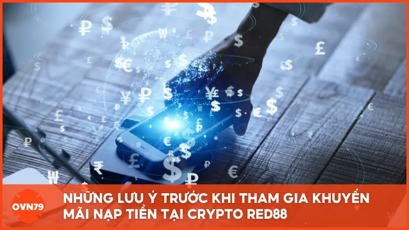 Những lưu ý trước khi tham gia khuyến mãi nạp tiền tại Crypto RED88