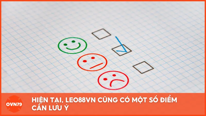 Hiện tại, LEO88VN cũng có một số điểm cần lưu ý