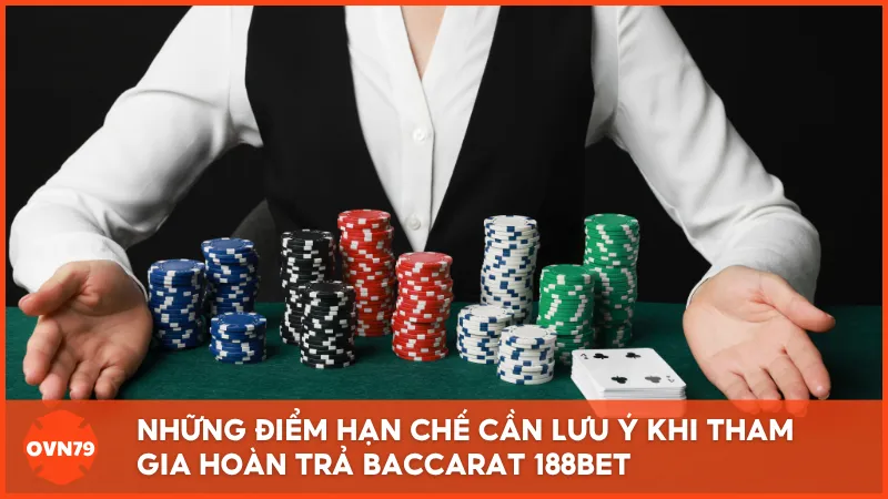 Những điểm hạn chế cần lưu ý khi tham gia hoàn trả Baccarat 188BET