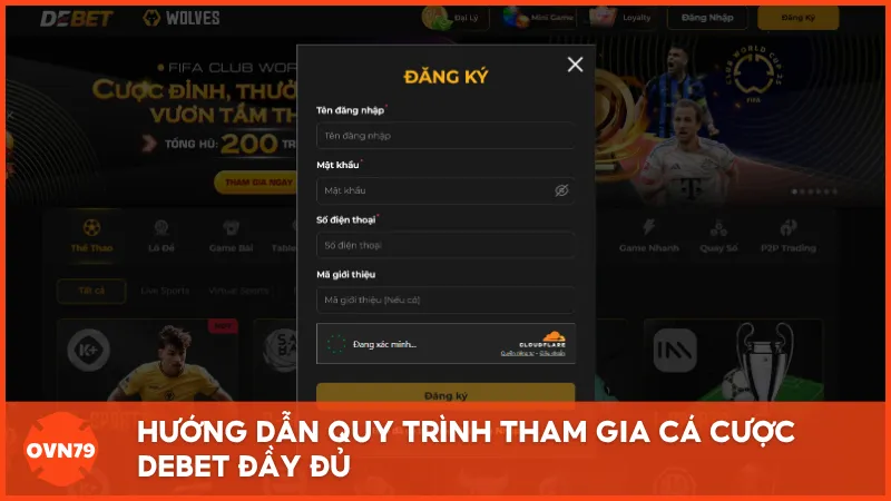 Hướng dẫn quy trình tham gia cá cược DEBET đầy đủ