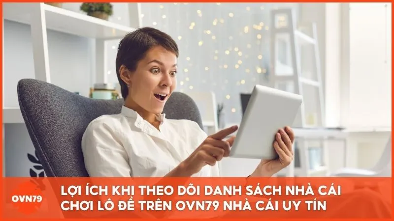 Theo dõi danh sách nhà cái uy tín giúp người chơi lô đề yên tâm hơn khi tham gia cá cược