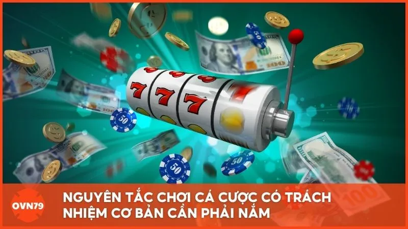 Nguyên tắc chơi cá cược có trách nhiệm cơ bản cần phải nắm