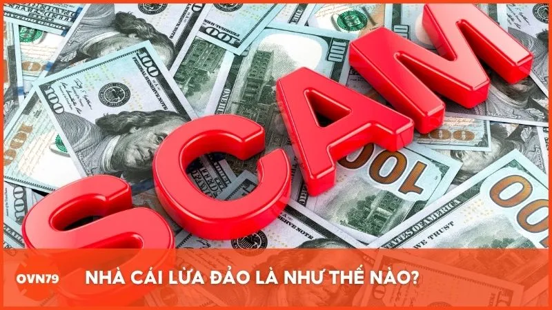 Giải thích chi tiết về nhà cái lừa đảo là như thế nào?