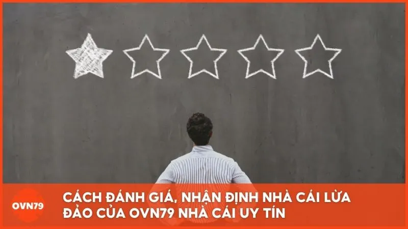 Cách đánh giá, nhận định nhà cái lừa đảo của OVN79 Nhà Cái Uy Tín