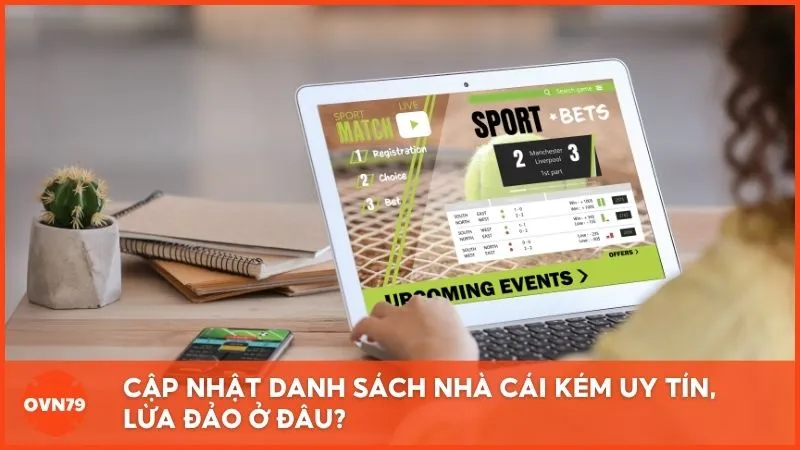 Cập nhật danh sách nhà cái kém uy tín, lừa đảo ở đâu?