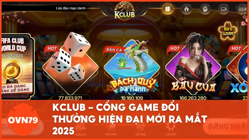 KCLUB - Cổng game đổi thưởng hiện đại mới ra mắt 2025