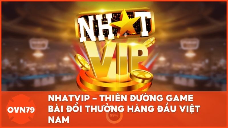 Nhatvip – Thiên đường game bài đổi thưởng hàng đầu Việt Nam