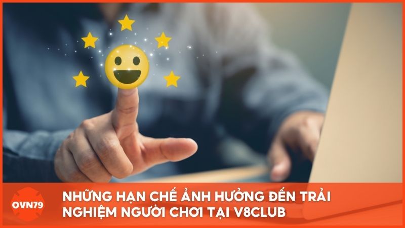 Đánh giá những Hạn Chế ảnh hưởng đến trải nghiệm người chơi tại V8club