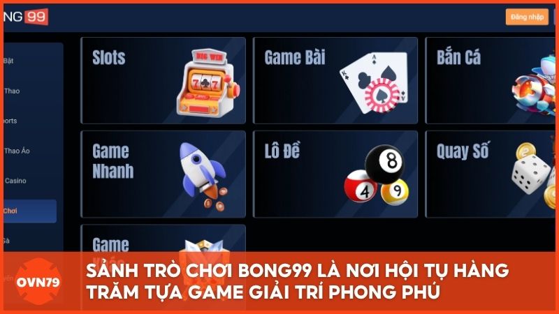 Sảnh trò chơi Bong99 là nơi hội tụ hàng trăm tựa game giải trí phong phú