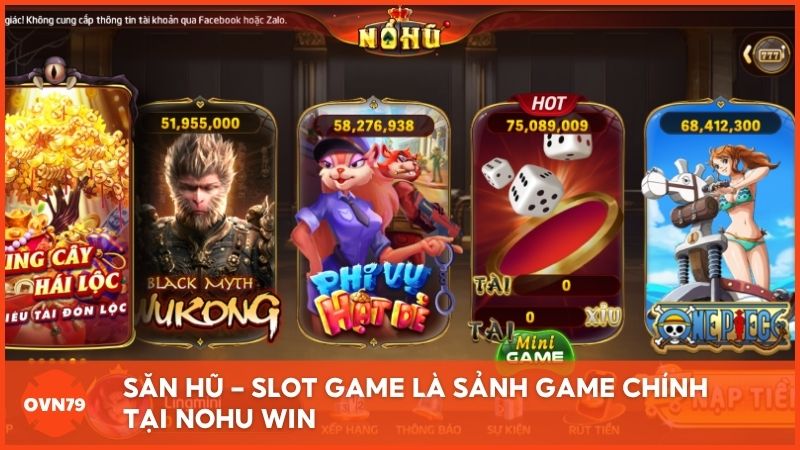 Săn hũ – Slot game là sảnh game chính, tạo nên tên tuổi cho thương hiệu Nohu Win