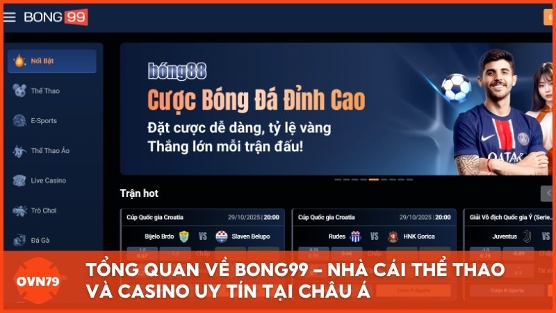 Tổng quan về Bong99 – Nhà cái thể thao và casino uy tín tại châu Á