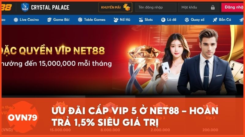 Ưu đãi cấp VIP 5 ở Net88 - hoàn trả 1,5% siêu giá trị