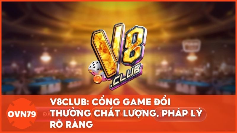 Đánh giá V8club: Trải nghiệm cổng game đổi thưởng uy tín từ OVN79