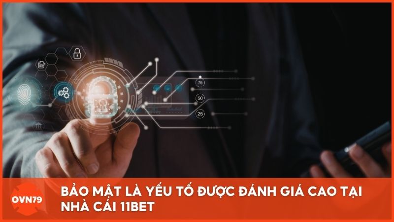Bảo mật là yếu tố được đánh giá cao tại nhà cái 11bet