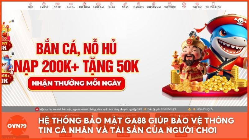 Hệ thống bảo mật đa lớp tại Ga88.com giúp bảo vệ thông tin cá nhân và tài sản của người chơi an toàn tuyệt đối trước mọi rủi ro mạng