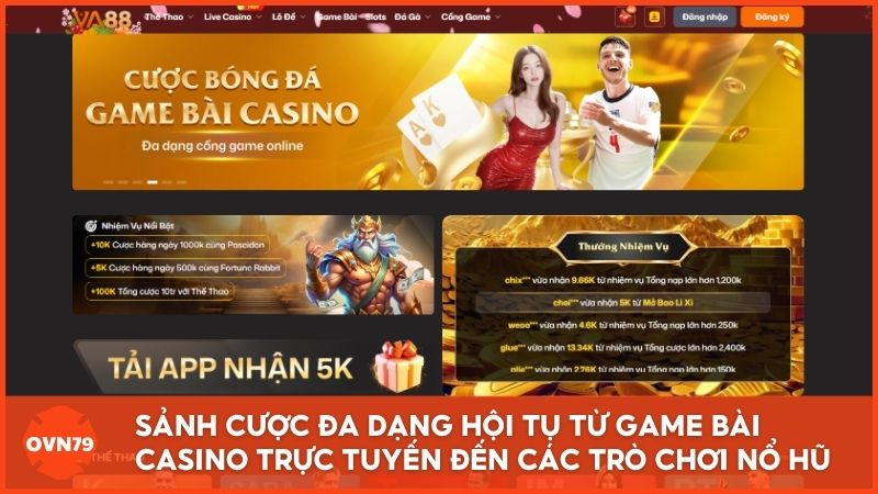 Sảnh cược đa dạng tại nhà cái game bài Va88, nơi hội tụ từ Casino trực tuyến đến các trò chơi nổ hũ có tỷ lệ hoàn trả cực cao