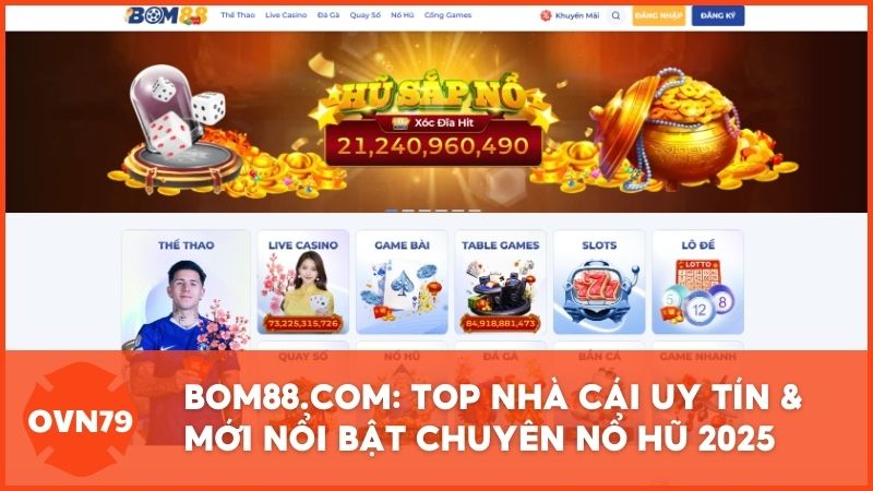 review nha cai moi bom88 - BOM88 – Review Nhà Cái Mới Nổi Bật Chuyên Nổ Hũ Online (Cập Nhật 2025)